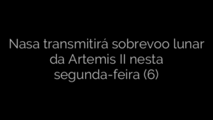 ​Nasa transmitirá sobrevoo lunar da Artemis II nesta segunda-feira (6) 